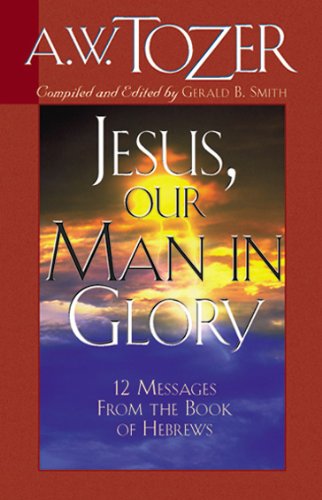 Jesus Our Man In Glory By Tozer A W Smith Gerald B (Paperback)