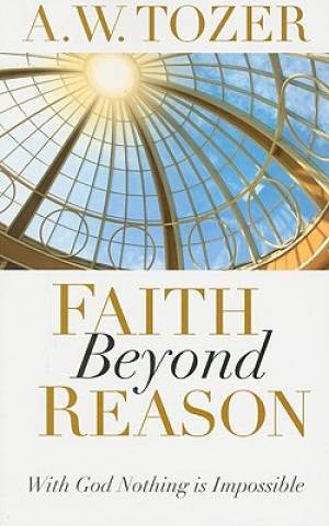 Faith Beyond Reason By Tozer A W (Paperback) 9781600660337