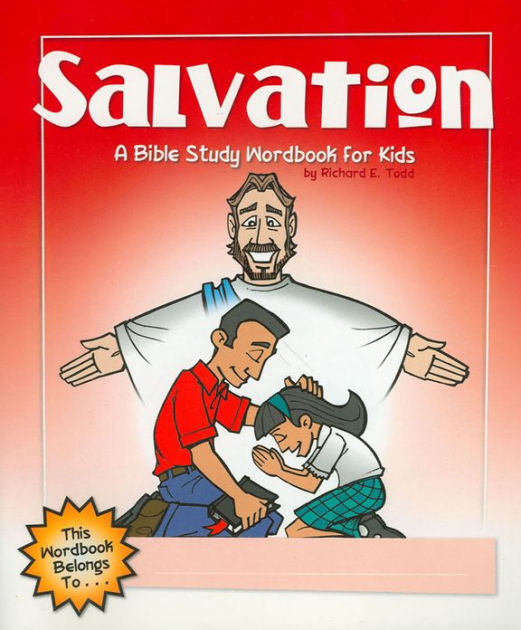 Salvation A Bible Study Wordbook For Kids By Todd Richard E