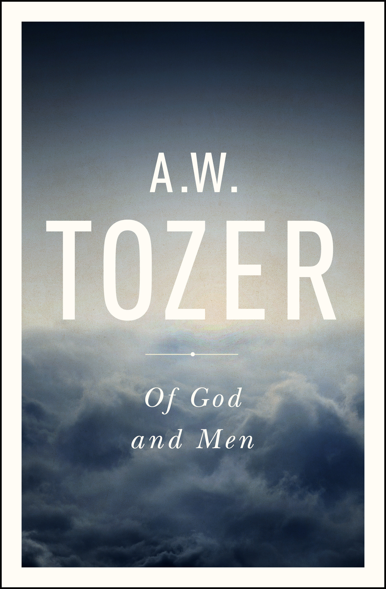 Of God and Men By A W Tozer (Paperback) 9781600667893