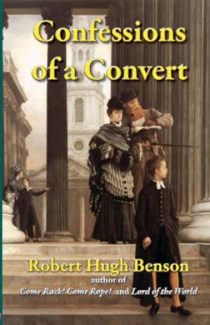 Confessions Of A Convert By Robert Hugh Benson (Paperback)