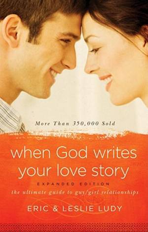 When God Writes Your Love Story Expanded By Eric Ludy Leslie Ludy