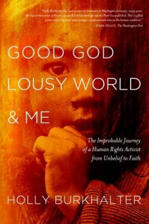 Good God Lousy World and Me By Holly Burkhalter (Paperback)