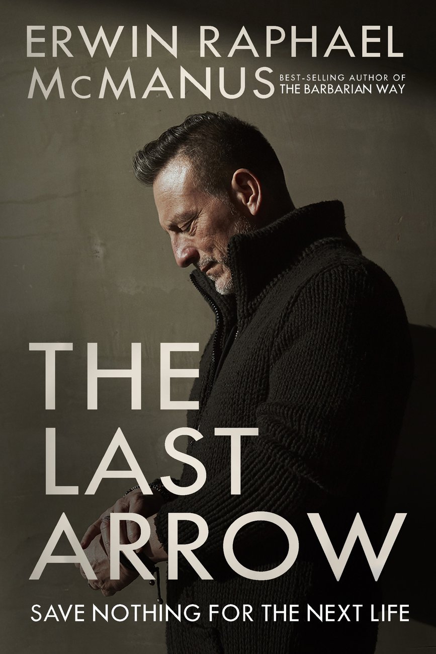 The Last Arrow By Erwin Raphael Mc Manus (Hardback) 9781601429537