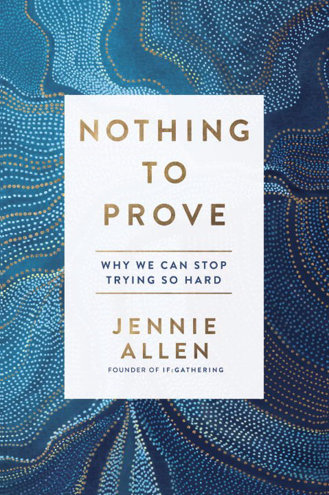 Nothing To Prove By Jennie Allen (Paperback) 9781601429629