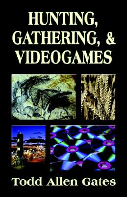 Hunting Gathering & Videogames By Todd Allen Gates (Paperback)