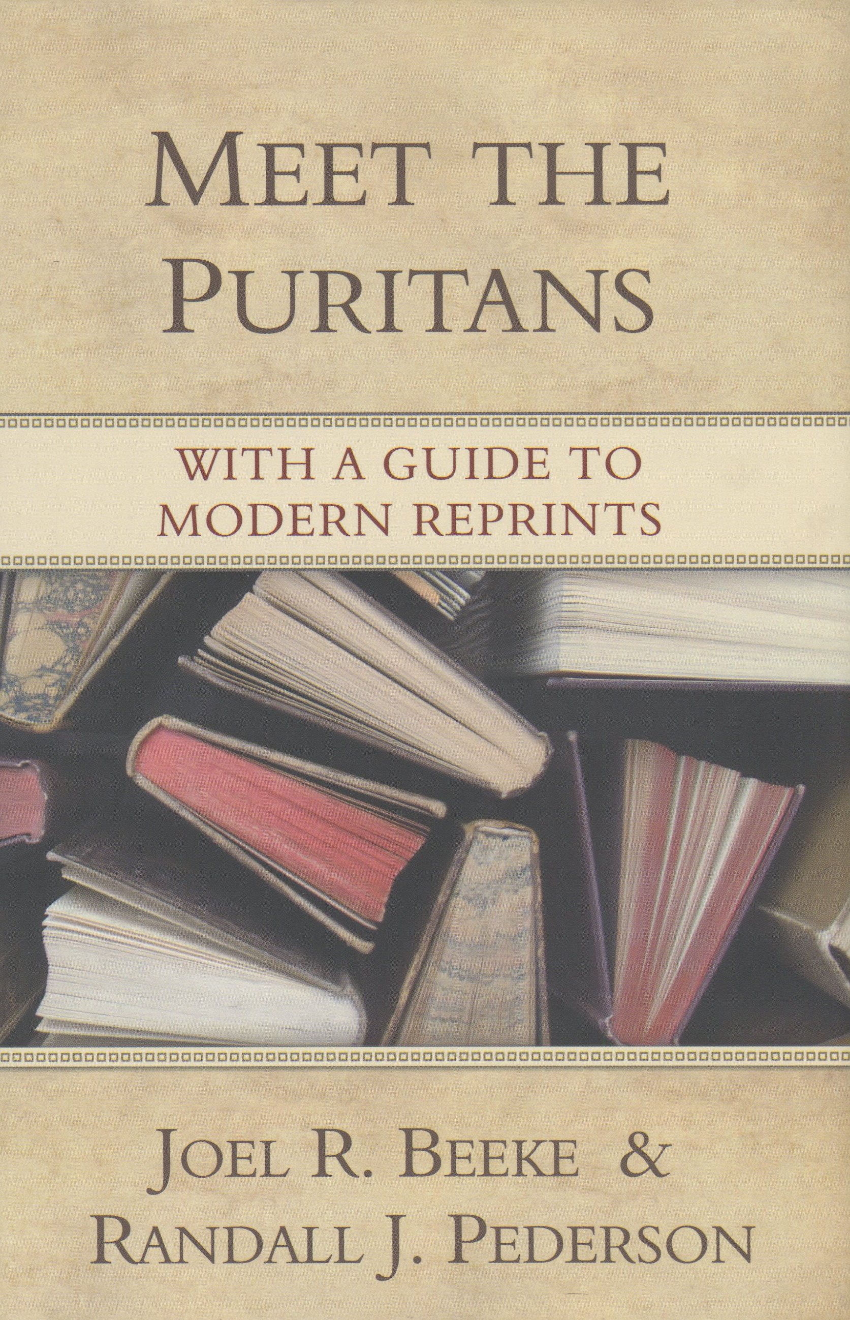 Meet The Puritans By Joel R Beeke Randall J Pederson (Hardback)