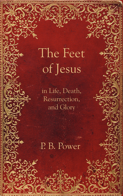 Feet Of Jesus By Philip Bennett Power (Paperback) 9781601780218