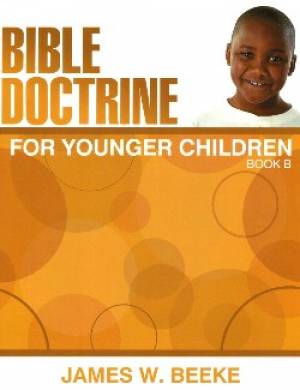 Bible Doctrine For Younger Children Boo By J W Beeke James W Beeke