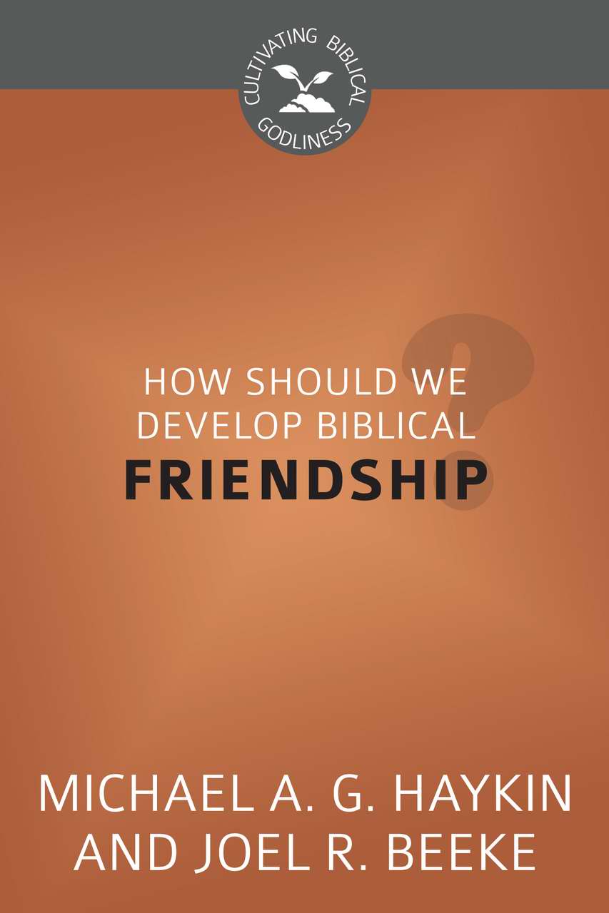 How Should We Develop Biblical Friendship (Paperback) 9781601783813