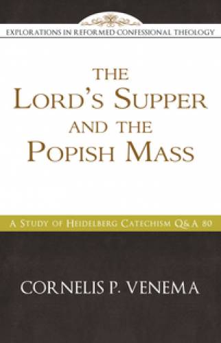 Lord's Supper And The Popish Mass By Venema Cornelius (Paperback)