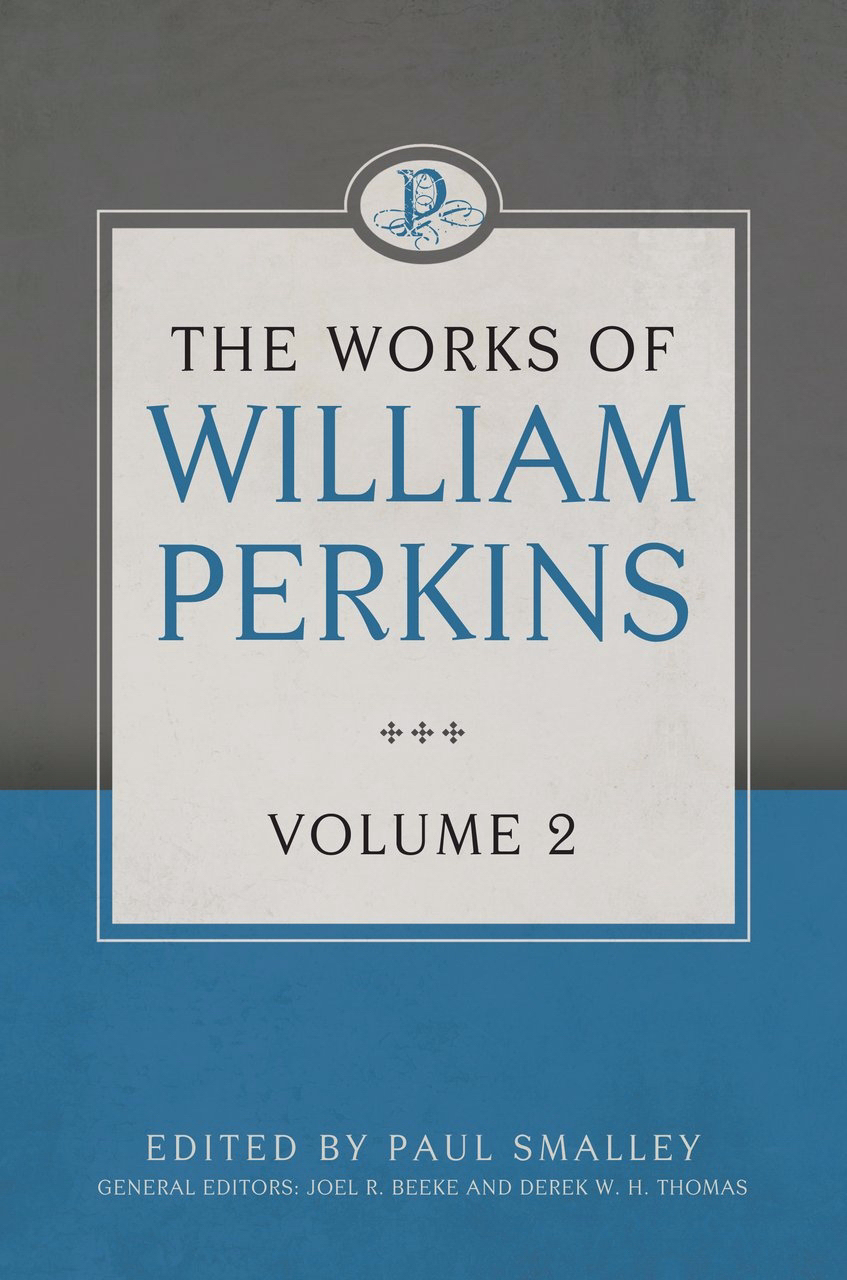 The Works Of William Perkins Vol 2 By Perkins William (Hardback)