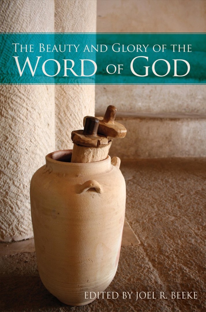 Beauty and Glory of the Word of God By Beeke Joel R (Hardback)