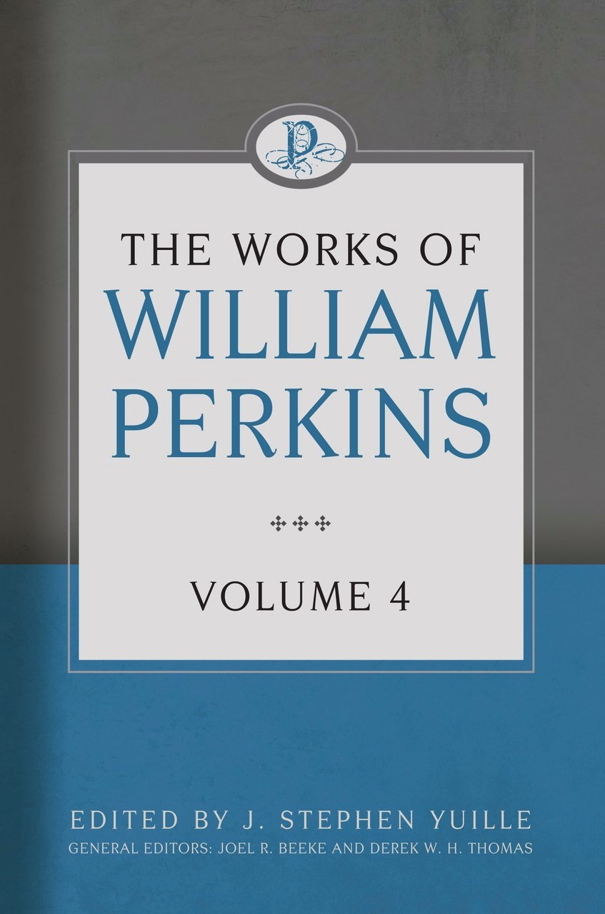 Works of William Perkins Volume 4 By Perkins William (Hardback)