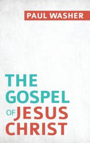 The Gospel Of Jesus Christ By Washer Paul (Paperback) 9781601785206