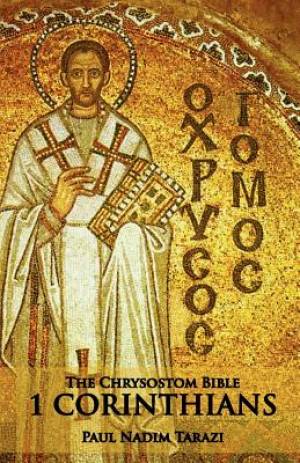 The Chrysostom Bible - 1 Corinthians A Commentary By Paul Nadim Tarazi