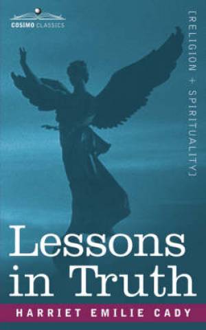 Lessons in Truth By Harriet Emilie Cady (Paperback) 9781602060500