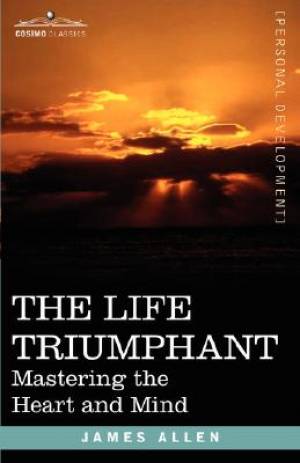 The Life Triumphant By James Allen (Paperback) 9781602061606