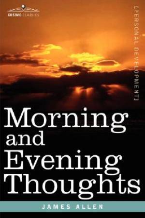 Morning and Evening Thoughts By James Allen (Paperback) 9781602062450