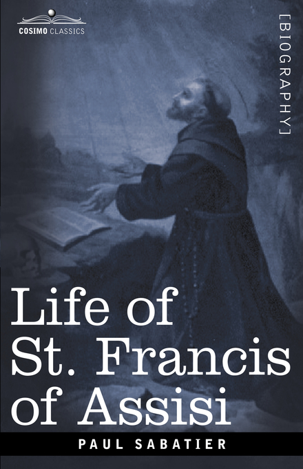 Life of St Francis of Assisi By Paul Sabatier (Hardback) 9781602064034