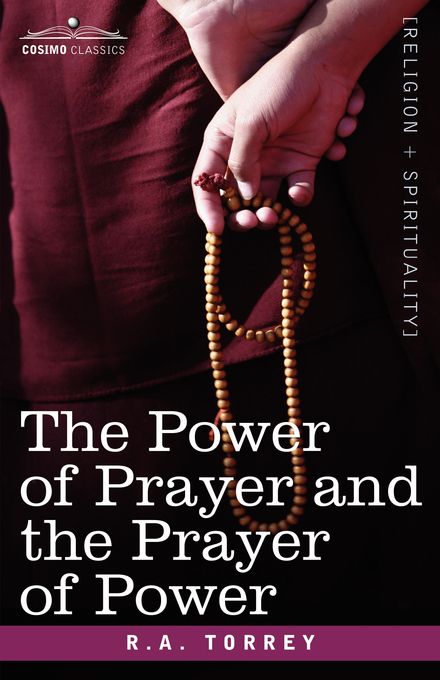 The Power of Prayer and the Prayer of Power By R a Torrey (Paperback)