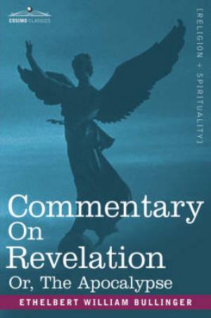 Commentary On Revelation Or The Apocalypse By Ethelbert Wil Bullinger