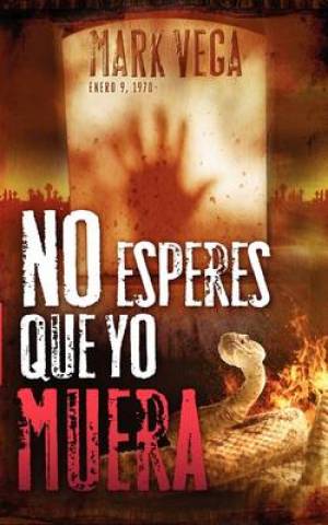 No Esperes Que Yo Muera Don't Wait for Me to Die By MARCO VEGA