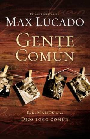 Gente Comun En Las Manos de Un Dios Poco Comun By MAX LUCADO