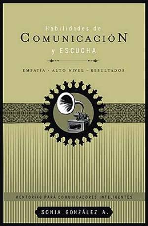 Habilidades de Comunicacion y Escucha By Sonia Gonzalez A (Paperback)