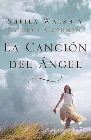 La Cancion del Angel By Kathryn Cushman Sheila Walsh (Paperback)