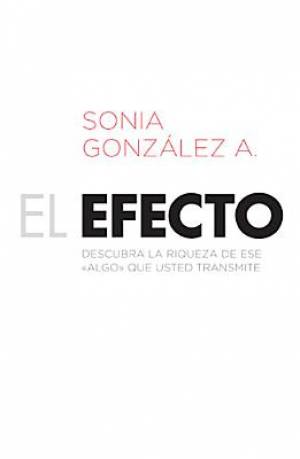 El Efecto By Sonia Gonzalez A (Paperback) 9781602558878