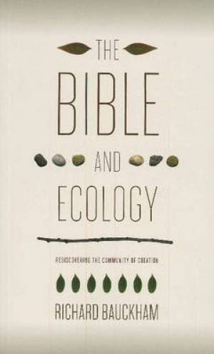 The Bible & Ecology By Richard Bauckham (Paperback) 9781602583108