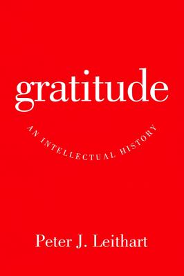 Gratitude An Intellectual History By Peter J Leithart (Paperback)