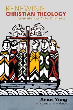 Renewing Christian Theology By Amos Yong (Paperback) 9781602587618