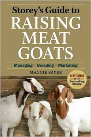 Storeys Guide To Raising Meat Goats 2nd Edition By Maggie Sayer