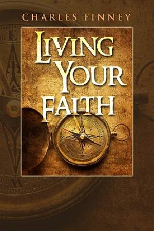 Living Your Faith By Charles Finney (Paperback) 9781603740371