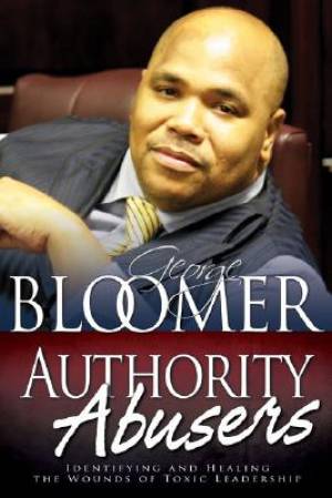 Authority Abusers By George G Bloomer (Hardback) 9781603740463