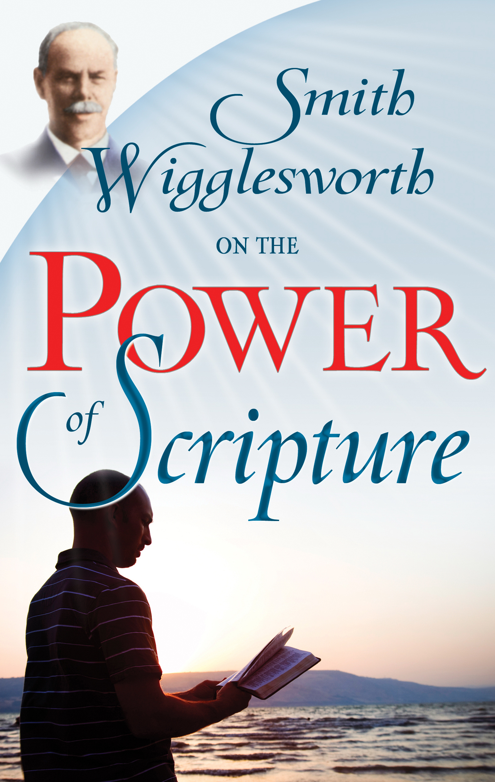 Smith Wigglesworth On The Power Of Scrip By Smith Wigglesworth