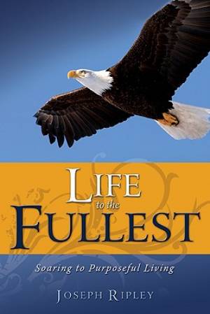 Life To The Fullest Soaring To Purposeful Living