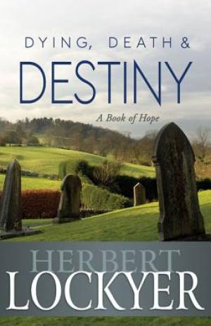 Dying Death And Destiny A Book Of Hope