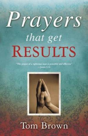 Prayers That Get Results By Brown Tom (Paperback) 9781603745628