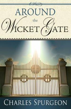 Around The Wicket Gate By Spurgeon C H (Paperback) 9781603746342