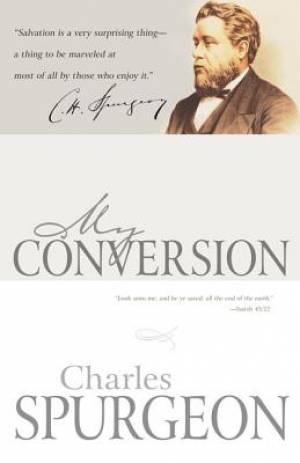 My Conversion By Spurgeon C H (Paperback) 9781603746359