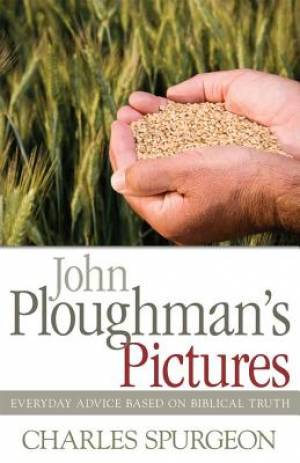 John Ploughmans Pictures Everyday Advice Based On Biblical