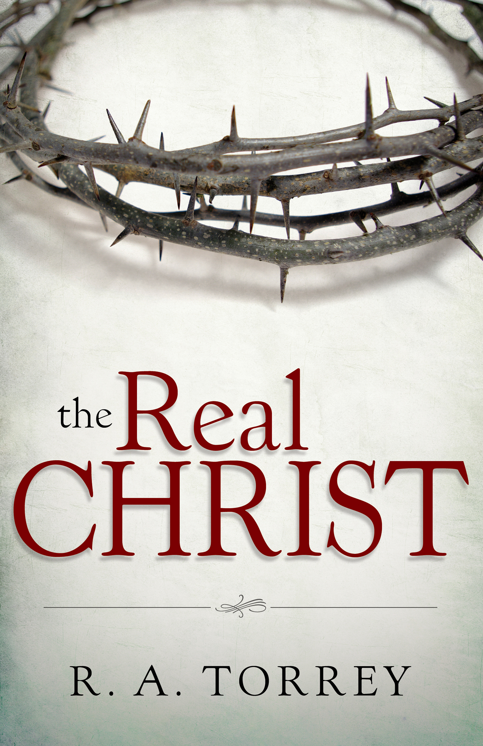 The Real Christ Paperback Book By R A Torrey (Paperback) 9781603747257