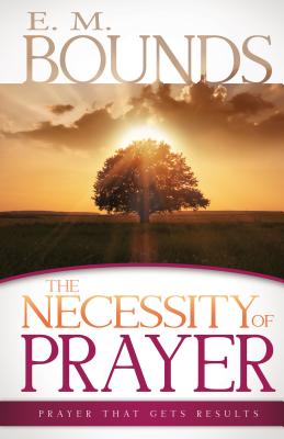 The Necessity Of Prayer Paperback Book By Bounds E M (Paperback)