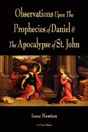 Observations Upon The Prophecies Of Daniel And The Apocalypse Of St J