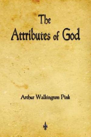 The Attributes of God By Arthur Walkington Pink (Paperback)