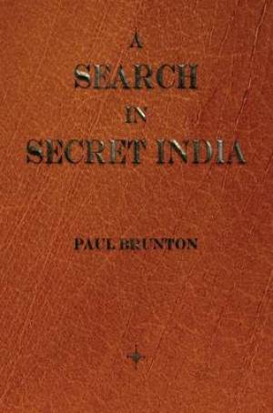 A Search in Secret India By Paul Brunton (Hardback) 9781603865463