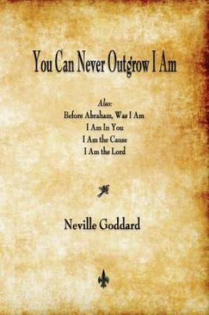 You Can Never Outgrow I Am By Neville Goddard (Paperback)